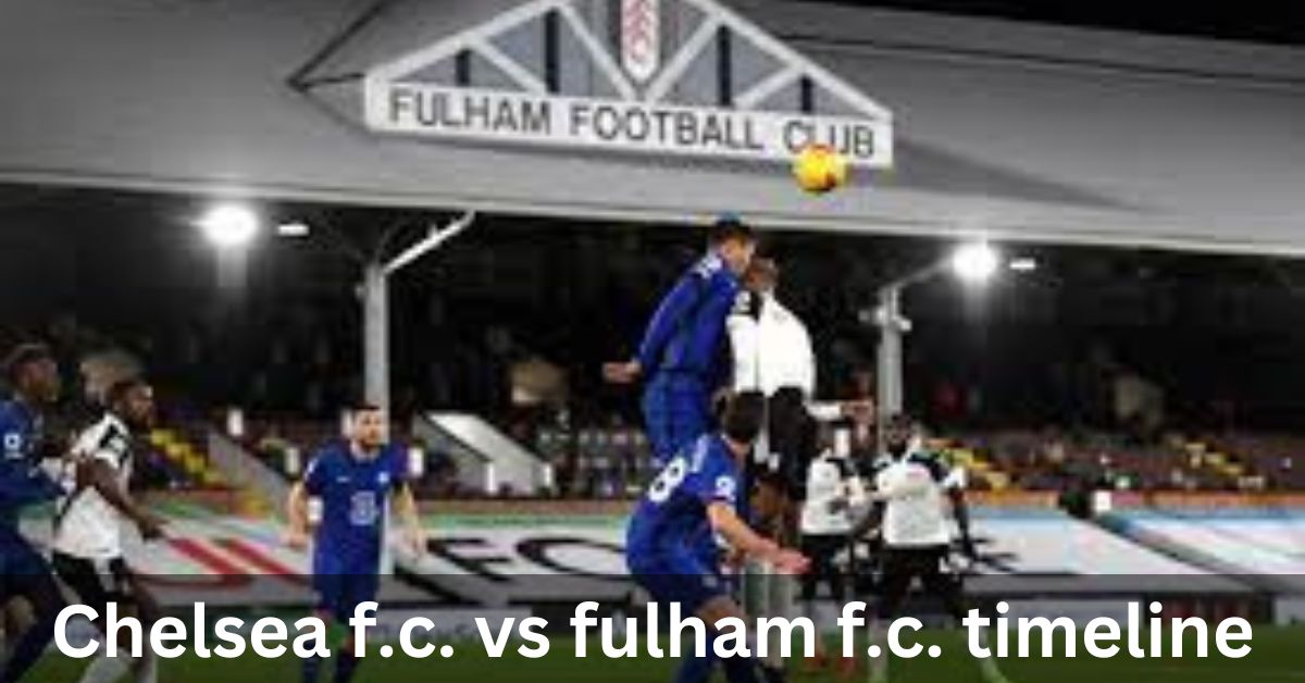 Chelsea f.c. vs fulham f.c. timeline: A Football Odyssey