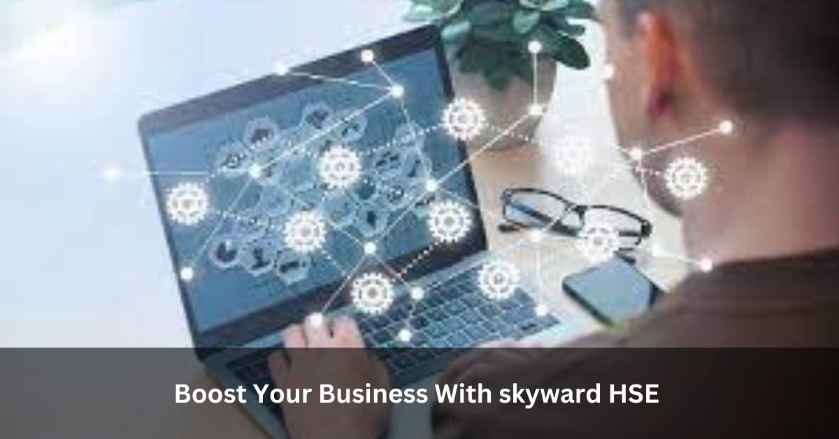 Boost Your Business With skyward HSE