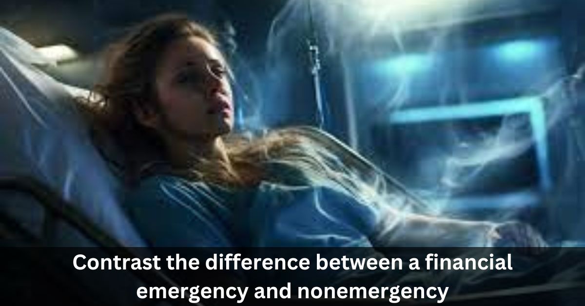 Contrast the difference between a financial emergency and nonemergency